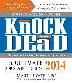 Knock 'em Dead 2014: The Ultimate Job Search Guide by Martin Yate, Martin Yate