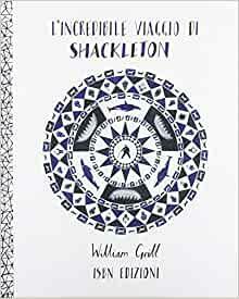 L'incredibile viaggio di Shackleton by William Grill