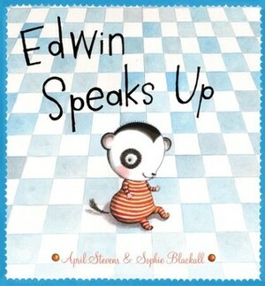 Edwin Speaks Up by Sophie Blackall, April Stevens