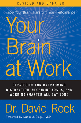 Your Brain at Work, Revised and Updated: Strategies for Overcoming Distraction, Regaining Focus, and Working Smarter All Day Long by David Rock