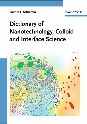 Dictionary of Nanotechnology, Colloid and Interface Science by Laurier L. Schramm