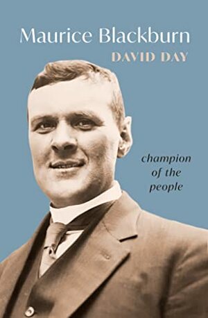 Maurice Blackburn: champion of the people by David Day