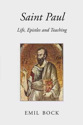 Saint Paul: Life, Epistles and Teaching by Emil Bock