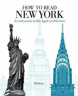 How to Read New York: A Crash Course in Big Apple Architecture by Will Jones