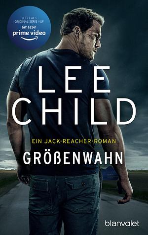 Größenwahn: Ein Jack-Reacher-Roman by Lee Child