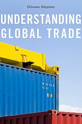 Understanding Global Trade by Elhanan Helpman