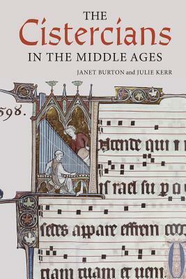 The Cistercians in the Middle Ages by Julie Kerr, Janet Burton