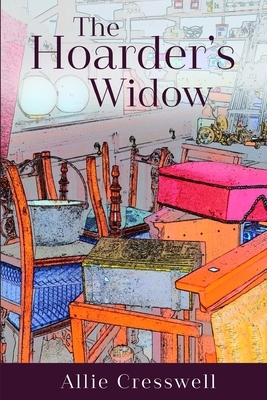 The Hoarder's Widow by Allie Cresswell