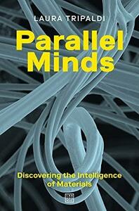 Parallel Minds: Discovering the Intelligence of Materials by Matteo De Giuli, Laura Tripaldi