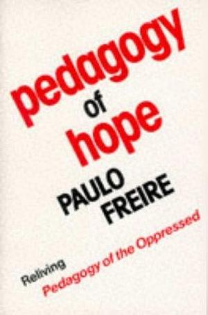 Pedagogy of Hope: Reliving Pegagogy of the Oppressed by Paulo Freire, Robert R. Barr