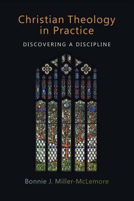 Christian Theology in Practice: Discovering a Discipline by Bonnie J. Miller-McLemore