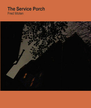 The Service Porch by Fred Moten