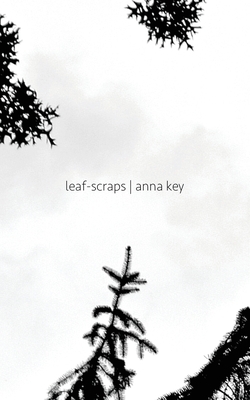 Leaf-Scraps by Anna Key