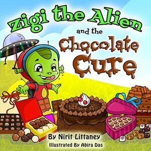 Zigi the Alien and the Chocolate Cure by Nirit Littaney