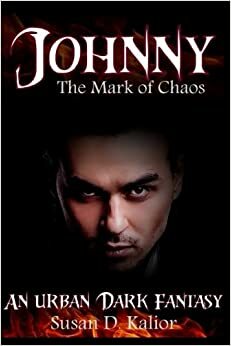 Johnny, the Mark of Chaos: An Urban Dark Fantasy by Susan D. Kalior