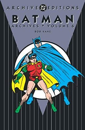 Batman Archives, Vol. 6 by Bill Finger, Bob Kane, Don Cameron, Win Mortimer, Dick Sprang