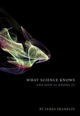 What Science Knows by James Franklin