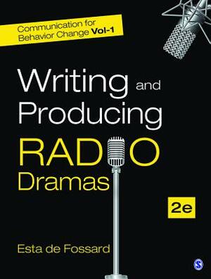 Communication for Behavior Change: Volume I: Writing and Producing Radio Dramas by Esta De Fossard