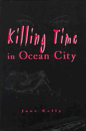 Killing Time in Ocean City by Jane Kelly