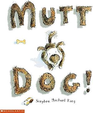 Mutt Dog by Stephen Michael King, Stephen Michael King