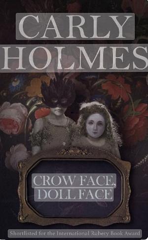 Crow Face, Doll Face by Carly Holmes