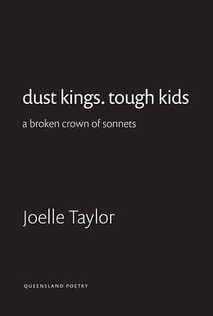 dust kings. tough kids: a broken crown of sonnets by Joelle Taylor