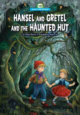 Hansel and Gretel and the Haunted Hut by Wiley Blevins