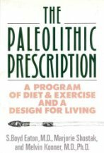 The Paleolithic Prescription: A Program of Diet and Exercise and a Design for Living by Marjorie Shostak, S. Boyd Eaton, Melvin Konner