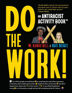 Do the Work!: An Antiracist Activity Book by Kate Schatz, W. Kamau Bell
