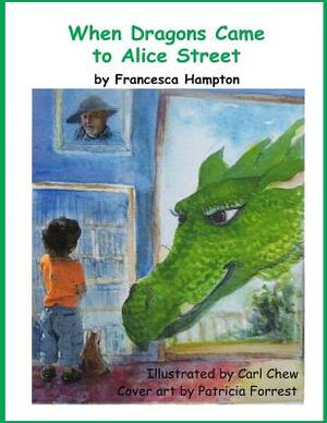 When Dragons Came to Alice Street by Francesca Hampton
