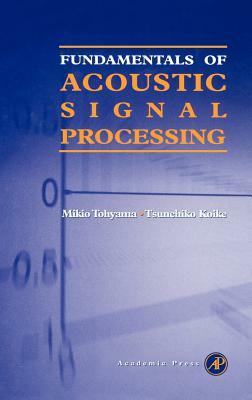 Fundamentals of Acoustic Signal Processing by Mikio Tohyama, Tsunehiko Koike