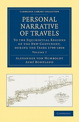 Personal Narrative of Travels - Volume 7 by Alexander Von Humboldt, Alexander Von Humboldt, Aime Bonpland