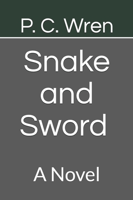 Snake and Sword A Novel by P. C. Wren