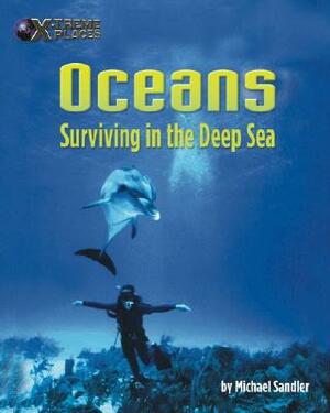 Oceans: Surviving in the Deep Sea by Michael Sandler
