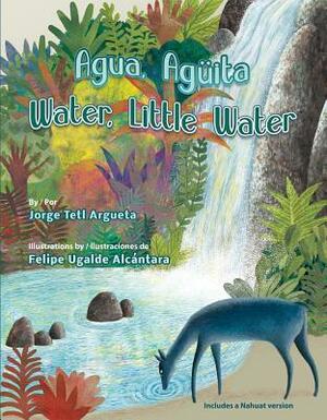 Agua, Aguita / Water, Little Water by Jorge Argueta, Felipe Ugalde Alcantara, Felipe Ugalde