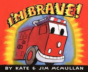 I'm Brave! by Jim McMullan, Kate McMullan