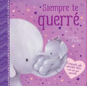 Siempre Te Querré (I Will Always Love You) by Caroline Pedler