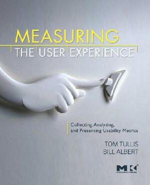 Measuring the User Experience: Collecting, Analyzing, and Presenting Usability Metrics by Thomas Tullis, William Albert