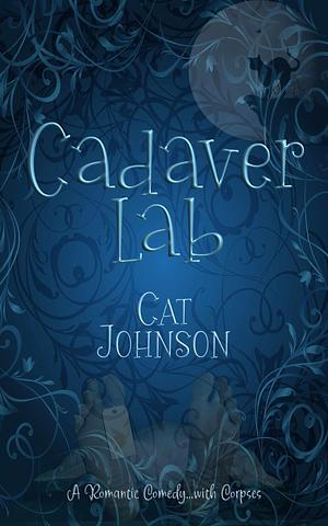 Cadaver Lab: A Romantic Comedy... With Corpses by Cat Johnson, Cat Johnson
