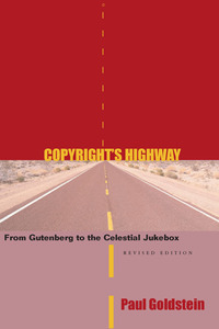 Copyright's Highway: From Gutenberg to the Celestial Jukebox, Revised Edition by Paul Goldstein