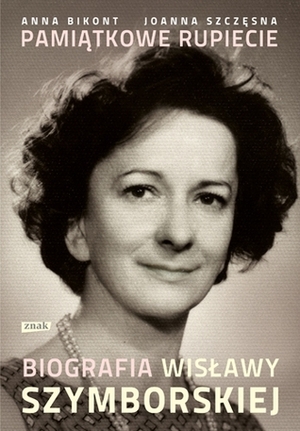 Pamiątkowe rupiecie. Biografia Wisławy Szymborskiej by Anna Bikont, Joanna Szczęsna