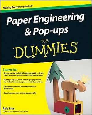 Paper Engineering and Pop-Ups for Dummies by Rob Ives