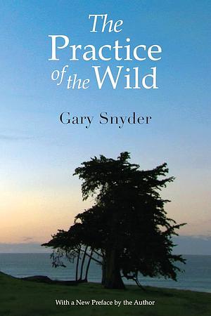 The Practice of the Wild by Gary Snyder