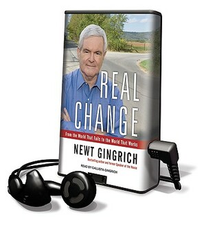 Real Change: From the World That Fails to the World That Works by Newt Gingrich