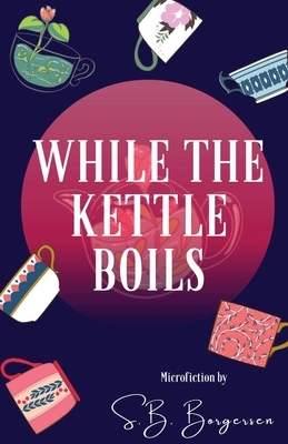 While the Kettle Boils by S. B. Borgersen