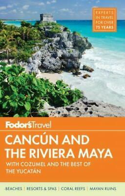 Fodor's Cancun & the Riviera Maya: with Cozumel & the Best of the Yucatan by Fodor's Travel Publications Inc.
