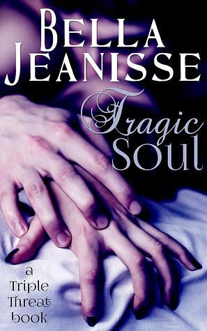 Tragic Soul by Bella Jeanisse, Bella Jeanisse