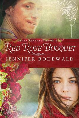 Red Rose Bouquet: A Contemporary Christian Novel by Jennifer Rodewald