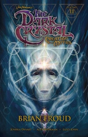 Jim Henson's the Dark Crystal: Creation Myths, Volume II by Joshua Dysart, Lizzy John, Alex Sheikman, Brian Froud
