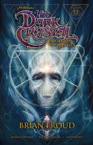 Jim Henson's the Dark Crystal: Creation Myths, Volume II by Brian Froud, Lizzy John, Joshua Dysart, Alex Sheikman